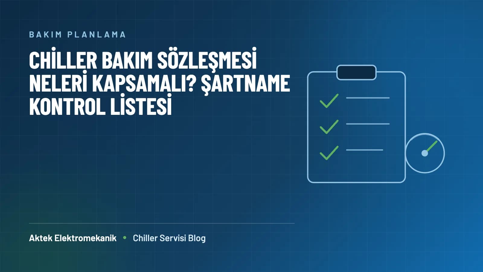Chiller Bakım Sözleşmesi Neleri Kapsamalı? Şartname Kontrol Listesi